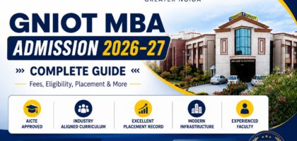 GNIOT MBA Admission 2026–27- Complete Guide Fees, Eligibility, Placement and More
